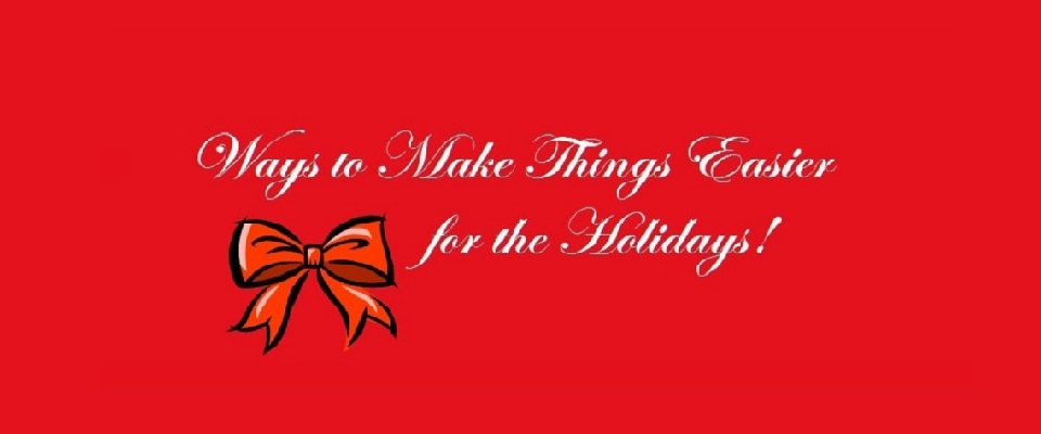 Ways to Make Things Easier for the Holidays
